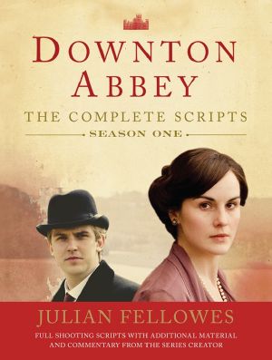 [Downton Abbey: The Complete Scripts 01] • Downton Abbey Script Book Season 1